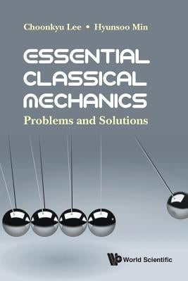 Essential Classical Mechanics: Problems and Solutions by Lee, Choonkyu