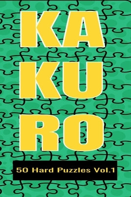 Kakuro 50 Hard Puzzles Vol.1: Crossword Puzzle with solutions great gifts for All Ages Kids and Adults who love Numbers, have fun with Brain Trainin by Publishing, Numbers Passion