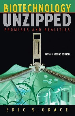 Biotechnology Unzipped: Promises and Realities, Revised Second Edition by A Joseph Henry Press Book