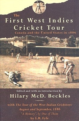 The First West Indies Cricket Tour: Canada and the United States in 1866 by Beckles, Hilary MCD