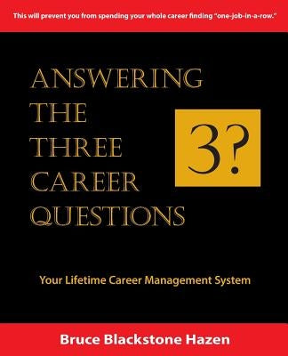 Answering The Three Career Questions: Your LIfetime Career Management System by Hazen, Bruce Blackstone
