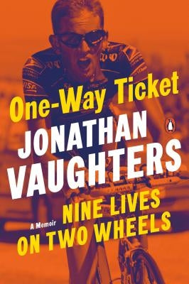 One-Way Ticket: Nine Lives on Two Wheels by Vaughters, Jonathan