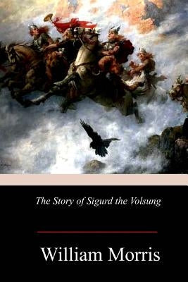 The Story of Sigurd the Volsung by Morris, William