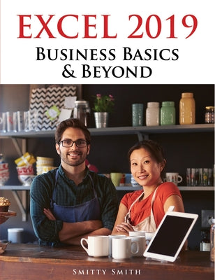 Excel 2019 - Business Basics & Beyond by Smith, Chris Smitty