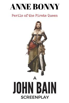 Anne Bonny: Perils of the Pirate Queen by Bain, John