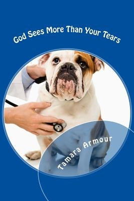 God Sees More Than Your Tears by Armour, Tamara