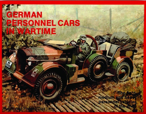 German Trucks & Cars in WWII Vol.I: Personnel Cars in Wartime by Frank, Reinhard