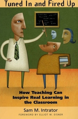 Tuned in and Fired Up: How Teaching Can Inspire Real Learning in the Classroom by Intrator, Sam M.