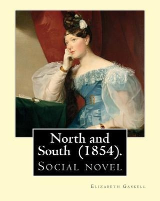 North and South (1854). By: Elizabeth Gaskell: Social novel by Gaskell, Elizabeth Cleghorn