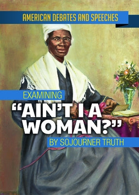 Examining Ain't I a Woman? by Sojourner Truth by David, Alex