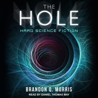 The Hole Lib/E: Hard Science Fiction by May, Daniel