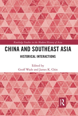 China and Southeast Asia: Historical Interactions by Wade, Geoff