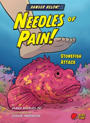 Needles of Pain!: Stonefish Attack by Buckley, James Jr.
