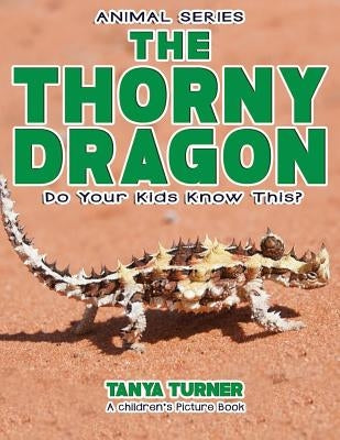 THE THORNY DRAGON Do Your Kids Know This?: A Children's Picture Book by Turner, Tanya