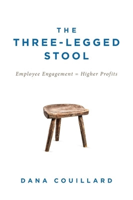 The Three-Legged Stool: Employee Engagement = Higher Profits by Couillard, Dana