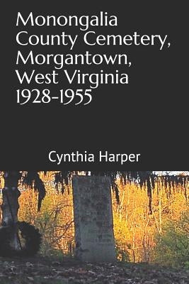 Monongalia County Cemetery, Morgantown West Virginia 1928-1955 by Blanchard, Kyleigh