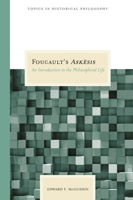 Foucault's Askesis: An Introduction to the Philosophical Life by McGushin, Edward F.