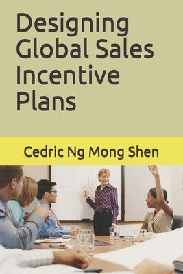 Designing Global Sales Incentive Plans by Ng, Mong Shen