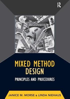 Mixed Method Design: Principles and Procedures by Morse, Janice M.