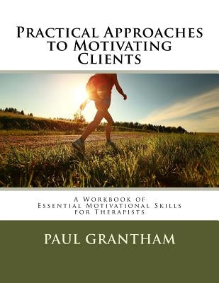 Practical Approaches to Motivating Clients: A Workbook of Essential Motivational Skills for Therapists by Budnik, Julia B.