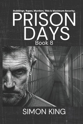 Prison Days Book 8: A True Crime and Prison Biography by King, Simon