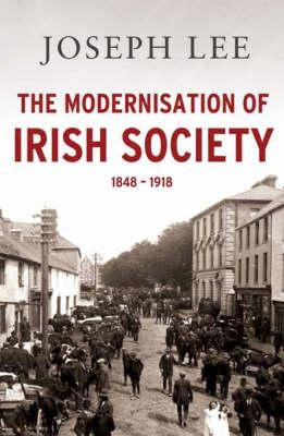 The Modernisation of Irish Society: 1848-1918 by Lee, Joseph