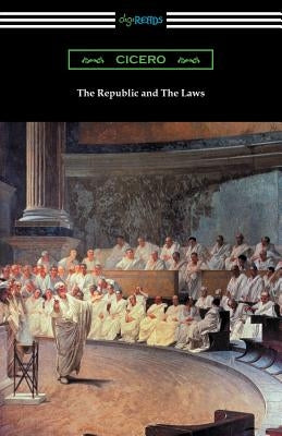 The Republic and The Laws by Cicero, Marcus Tullius