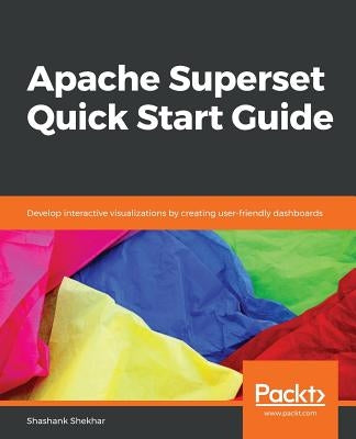 Apache Superset Quick Start Guide by Shekhar, Shashank