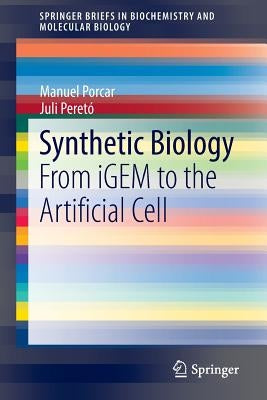 Synthetic Biology: From Igem to the Artificial Cell by Porcar, Manuel