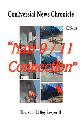 Con2versial News Chronicle Nazi 9-11 Connection: C2news by Sawyer, Thurston El Roy, II