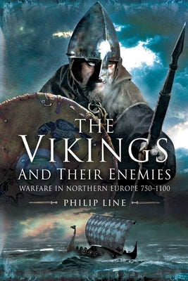 The Vikings and Their Enemies: Warfare in Northern Europe, 750-1100 by Line, Philip