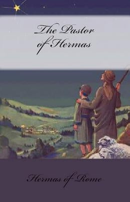 The Pastor of Hermas by Rome, Hermas of