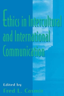 Ethics in intercultural and international Communication by Casmir, Fred L.