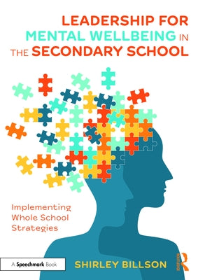 Leadership for Mental Wellbeing in the Secondary School: Implementing Whole School Strategies by Billson, Shirley
