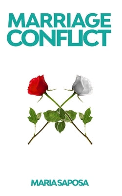 Marriage conflict: Decrypt common marriage problems and solve them in a pacific way through non violent communication by Saposa, Maria