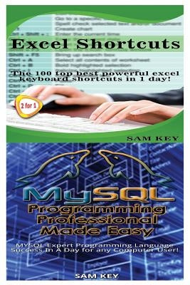 Excel Shortcuts & MySQL Programming Professional Made Easy by Key, Sam