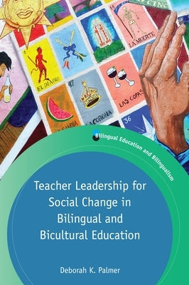 Teacher Leadership for Social Change in Bilingual and Bicultural Education by Palmer, Deborah K.