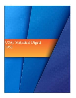 USAF Statistical Digest 1965 by Office of Air Force History and U. S. Ai