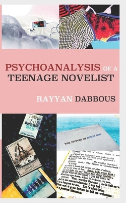 Psychoanalysis of a Teenage Novelist by Dabbous, Rayyan