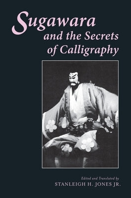Sugawara and the Secrets of Calligraphy by Jones, Stanleigh