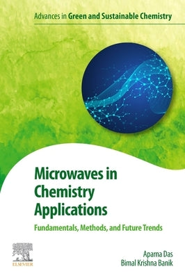 Microwaves in Chemistry Applications: Fundamentals, Methods and Future Trends by Das, Aparna