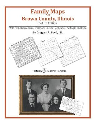 Family Maps of Brown County, Illinois by Boyd J. D., Gregory a.