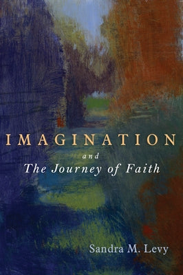Imagination and the Journey of Faith by Levy, Sandra M.