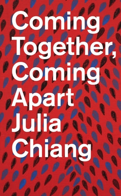 Julia Chiang: Coming Together, Coming Apart by Chiang, Julia