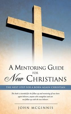 A mentoring guide for new Christians. by McGinnis, John