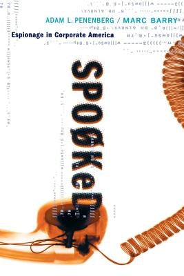 Spooked: Espionage in Corporate America by Penenberg, Adam L.