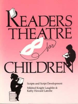Readers Theatre for Children: Scripts and Script Development by Laughlin, Mildred Knight