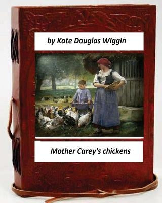 Mother Carey's chickens.By Kate Douglas Wiggin (Children's Classics) by Wiggin, Kate Douglas
