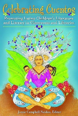 Celebrating Cuentos: Promoting Latino Children's Literature And Literacy In Classrooms And Libraries by Naidoo, Jamie Campbell