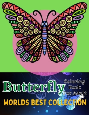 Butterfly coloring book for adult wordls best collection: An Adults Coloring Book With Stress Remissive, and Relaxation;A Fun & Relaxing Coloring Book by Rita, Emily